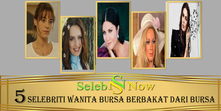5 Selebriti Wanita Bursa Berbakat dari Bursa