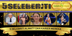 5 Selebriti Almaty