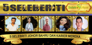 5 Selebriti Johor Bahru