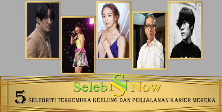 5 Selebriti Terkemuka Keelung dan Perjalanan Karier Mereka