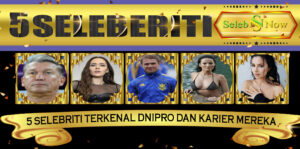 5 Selebriti Terkenal Dnipro