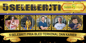 5 Selebriti Pria Bled