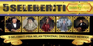 5 Selebriti Pria Milan Terkenal