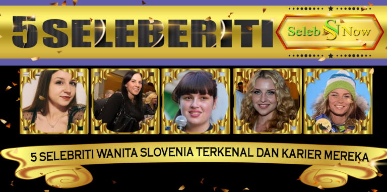 5 Selebriti Wanita Slovenia Terkenal dan Karier Mereka