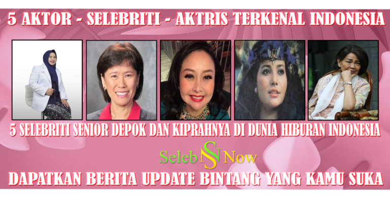 5 Selebriti Senior Depok dan Kiprahnya di Dunia Hiburan Indonesia